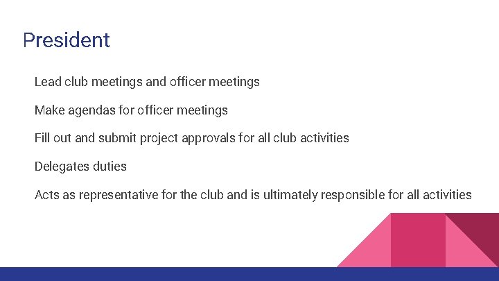 President Lead club meetings and officer meetings Make agendas for officer meetings Fill out