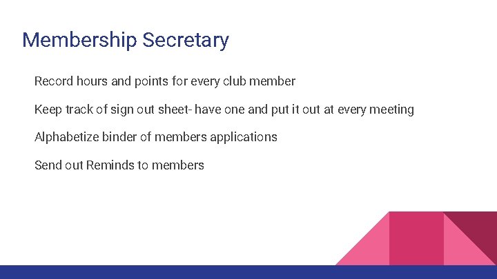 Membership Secretary Record hours and points for every club member Keep track of sign