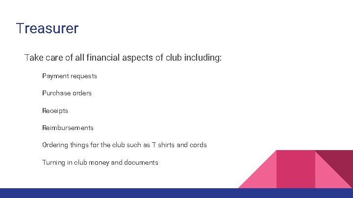 Treasurer Take care of all financial aspects of club including: Payment requests Purchase orders