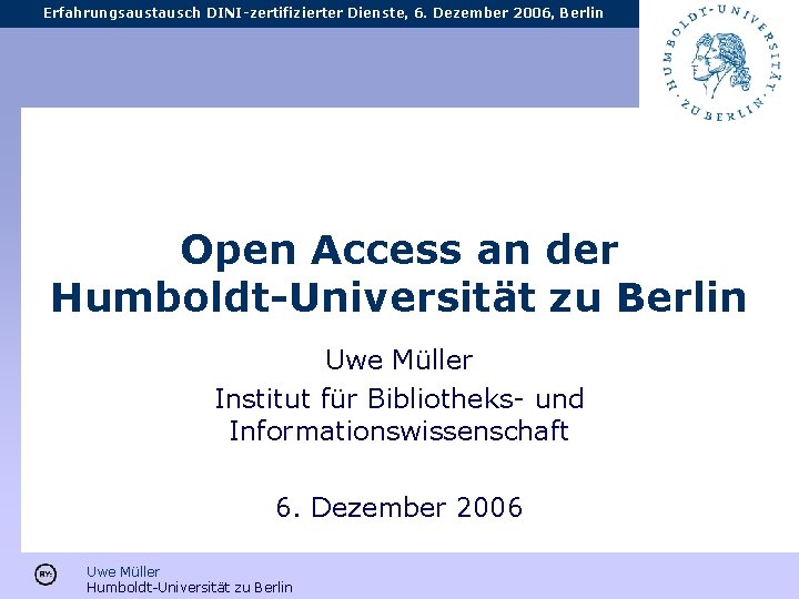 Erfahrungsaustausch DINI-zertifizierter Dienste, 6. Dezember 2006, Berlin Open Access an der Humboldt-Universität zu Berlin