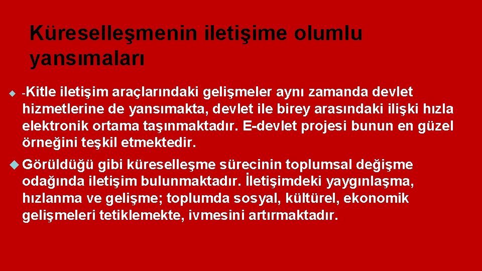 Küreselleşmenin iletişime olumlu yansımaları -Kitle iletişim araçlarındaki gelişmeler aynı zamanda devlet hizmetlerine de yansımakta,