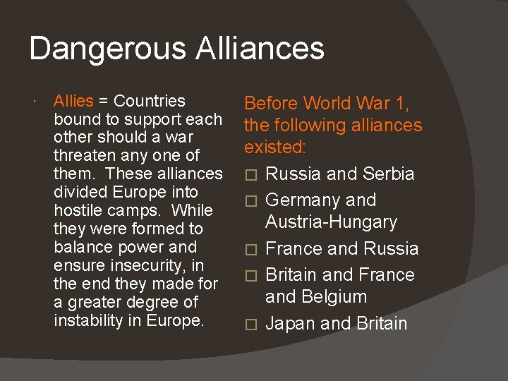 Dangerous Alliances Allies = Countries bound to support each other should a war threaten