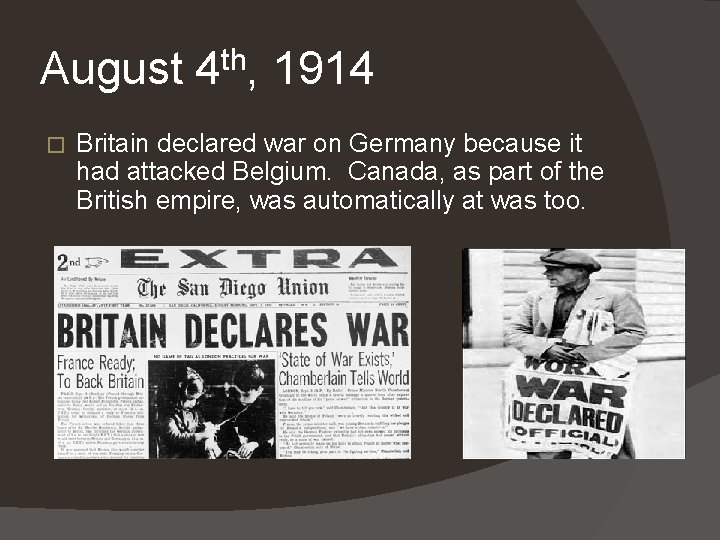 August 4 th, 1914 � Britain declared war on Germany because it had attacked