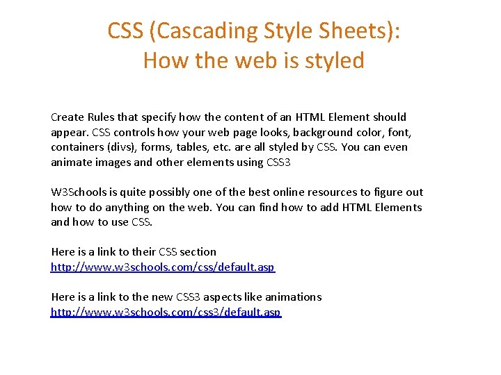 CSS (Cascading Style Sheets): How the web is styled Create Rules that specify how