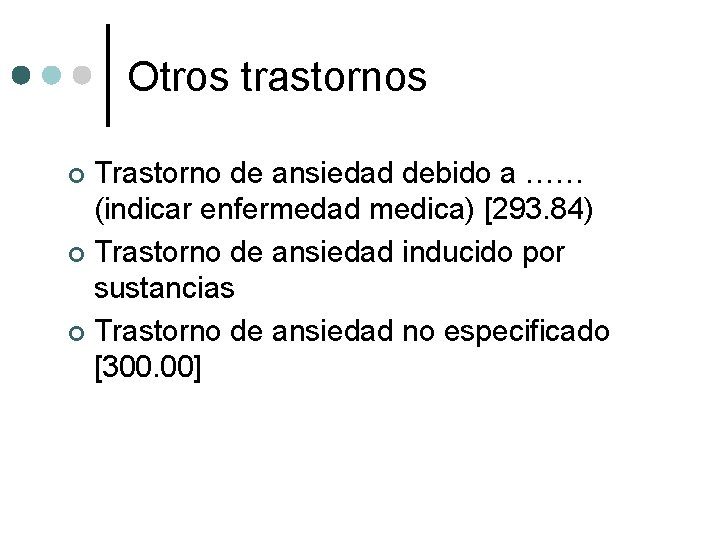 Otros trastornos Trastorno de ansiedad debido a …… (indicar enfermedad medica) [293. 84) ¢