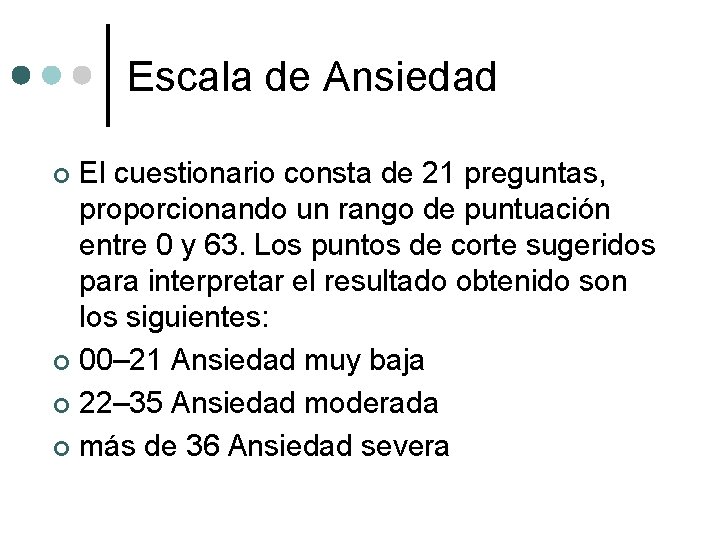 Escala de Ansiedad El cuestionario consta de 21 preguntas, proporcionando un rango de puntuación