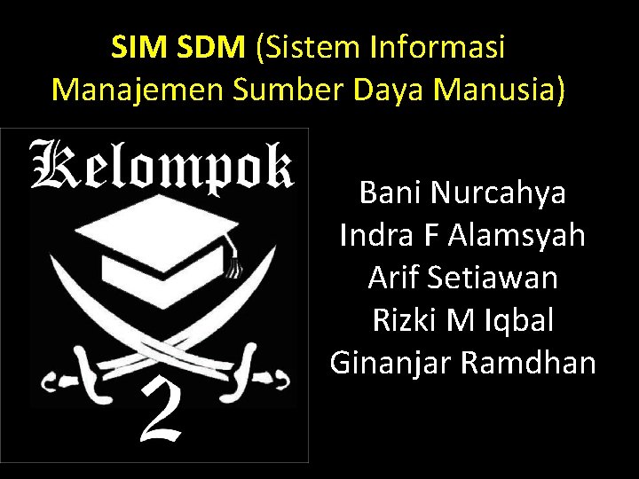 SIM SDM (Sistem Informasi Manajemen Sumber Daya Manusia) Bani Nurcahya Indra F Alamsyah Arif