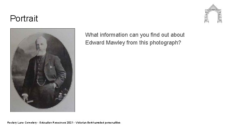 Portrait What information can you find out about Edward Mawley from this photograph? Rectory