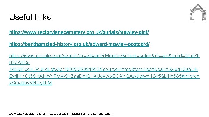 Useful links: https: //www. rectorylanecemetery. org. uk/burials/mawley-plot/ https: //berkhamsted-history. org. uk/edward-mawley-postcard/ https: //www. google.