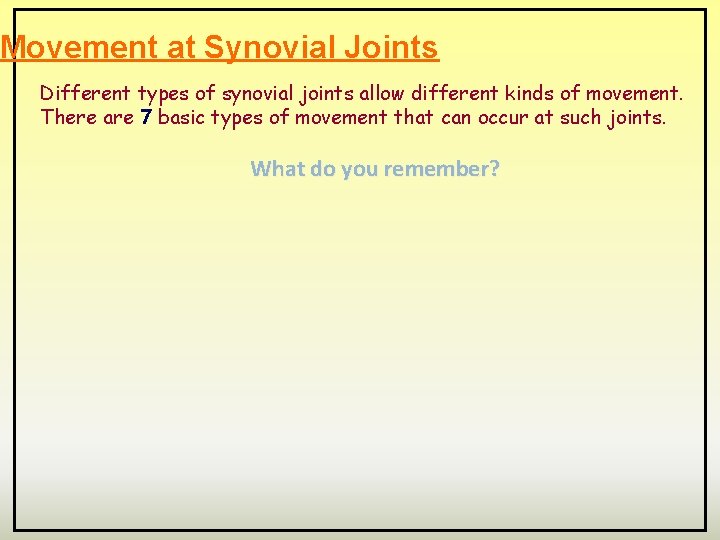 Movement at Synovial Joints Different types of synovial joints allow different kinds of movement.