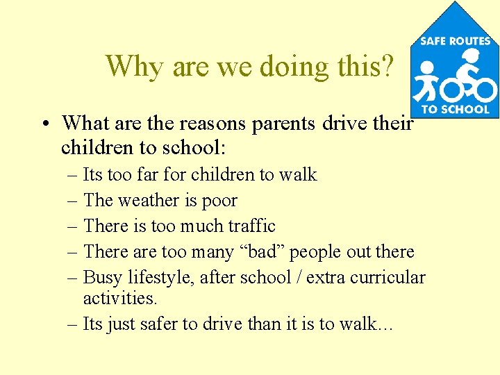 Why are we doing this? • What are the reasons parents drive their children