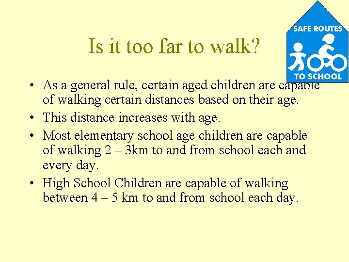 Is it too far to walk? • As a general rule, certain aged children