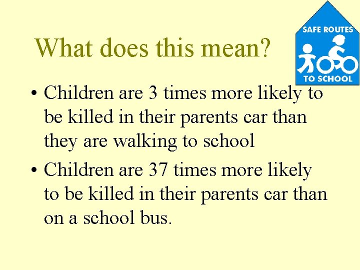 What does this mean? • Children are 3 times more likely to be killed