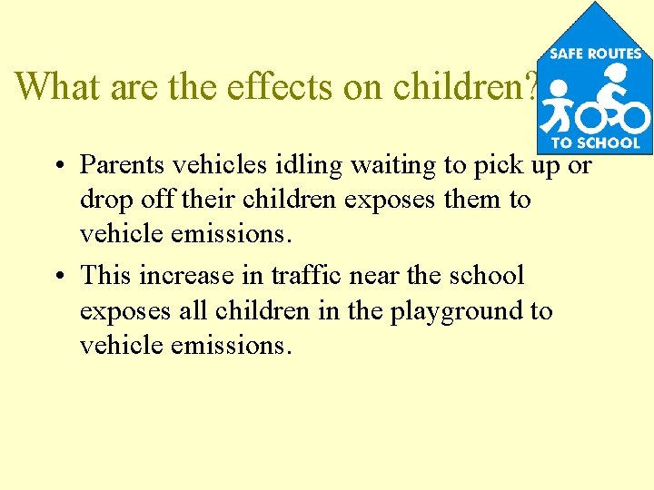 What are the effects on children? • Parents vehicles idling waiting to pick up