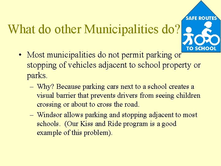 What do other Municipalities do? • Most municipalities do not permit parking or stopping