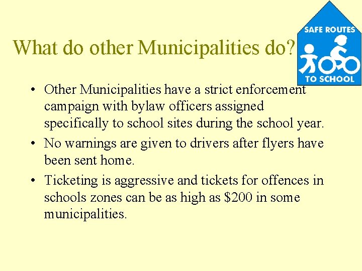 What do other Municipalities do? • Other Municipalities have a strict enforcement campaign with