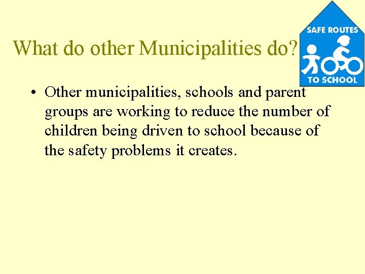 What do other Municipalities do? • Other municipalities, schools and parent groups are working