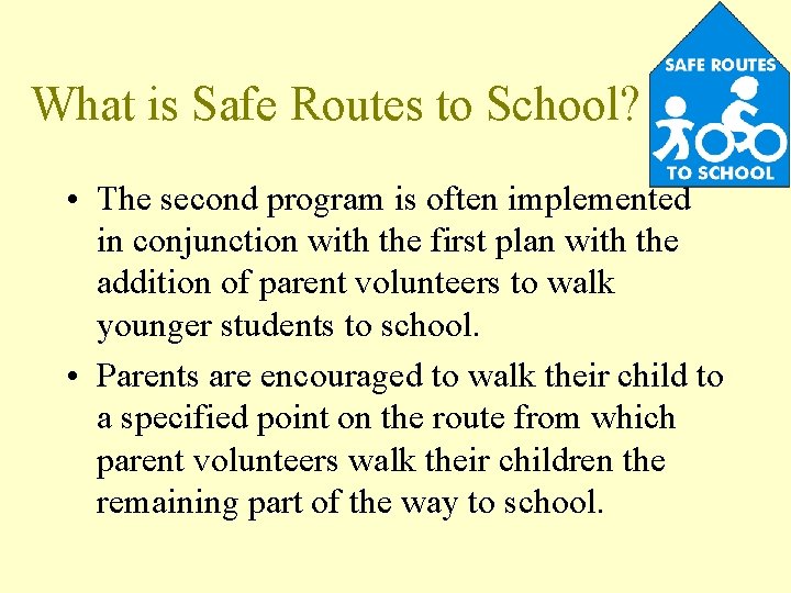 What is Safe Routes to School? • The second program is often implemented in