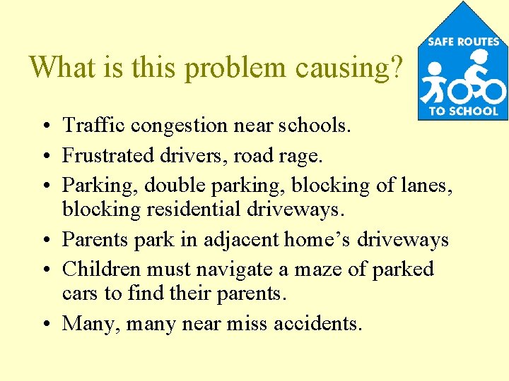 What is this problem causing? • Traffic congestion near schools. • Frustrated drivers, road