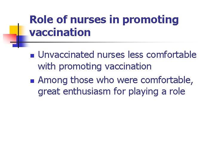 Role of nurses in promoting vaccination n n Unvaccinated nurses less comfortable with promoting