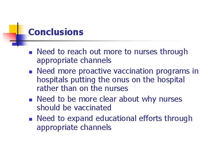 Conclusions n n Need to reach out more to nurses through appropriate channels Need