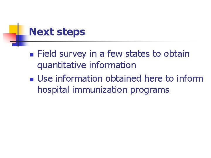 Next steps n n Field survey in a few states to obtain quantitative information