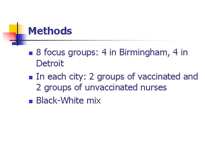 Methods n n n 8 focus groups: 4 in Birmingham, 4 in Detroit In