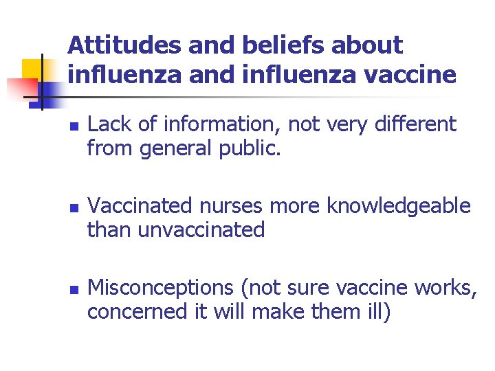 Attitudes and beliefs about influenza and influenza vaccine n n n Lack of information,