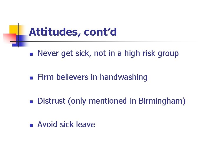 Attitudes, cont’d n Never get sick, not in a high risk group n Firm