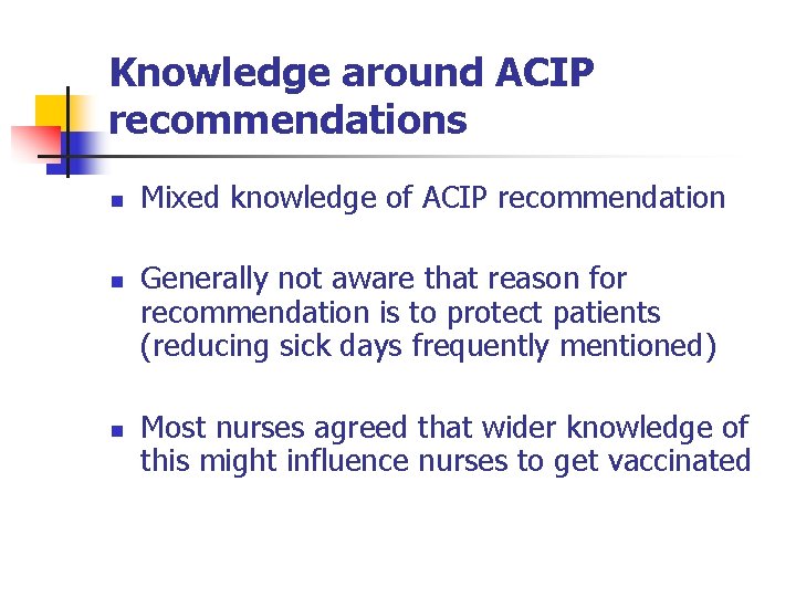 Knowledge around ACIP recommendations n n n Mixed knowledge of ACIP recommendation Generally not