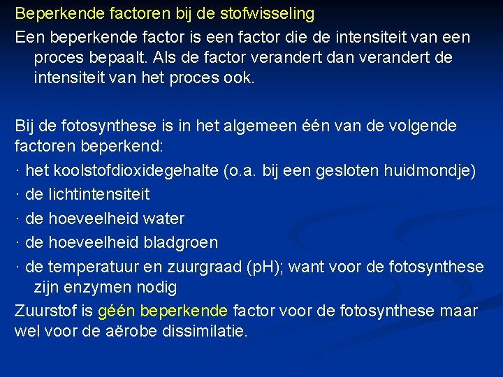 Beperkende factoren bij de stofwisseling Een beperkende factor is een factor die de intensiteit