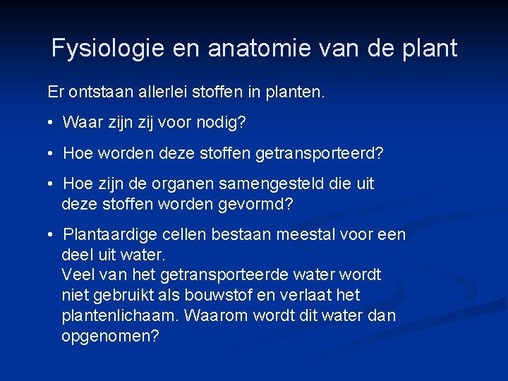 Fysiologie en anatomie van de plant Er ontstaan allerlei stoffen in planten. • Waar Fysiologie en anatomie van de plant Er ontstaan allerlei stoffen in planten. • Waar