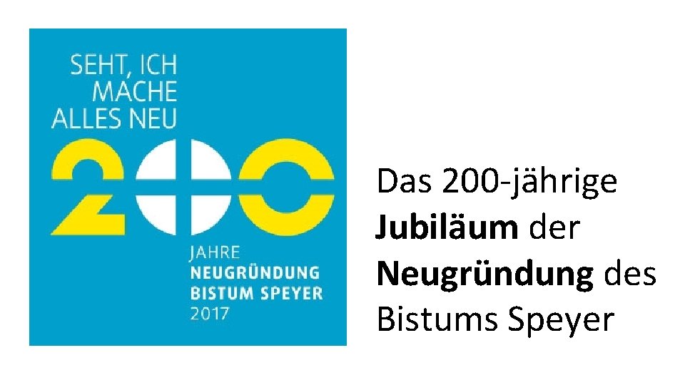 Das 200 -jährige Jubiläum der Neugründung des Bistums Speyer 