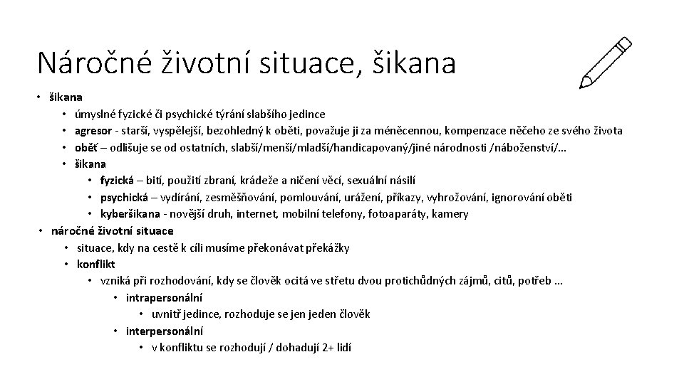 Náročné životní situace, šikana • • úmyslné fyzické či psychické týrání slabšího jedince agresor