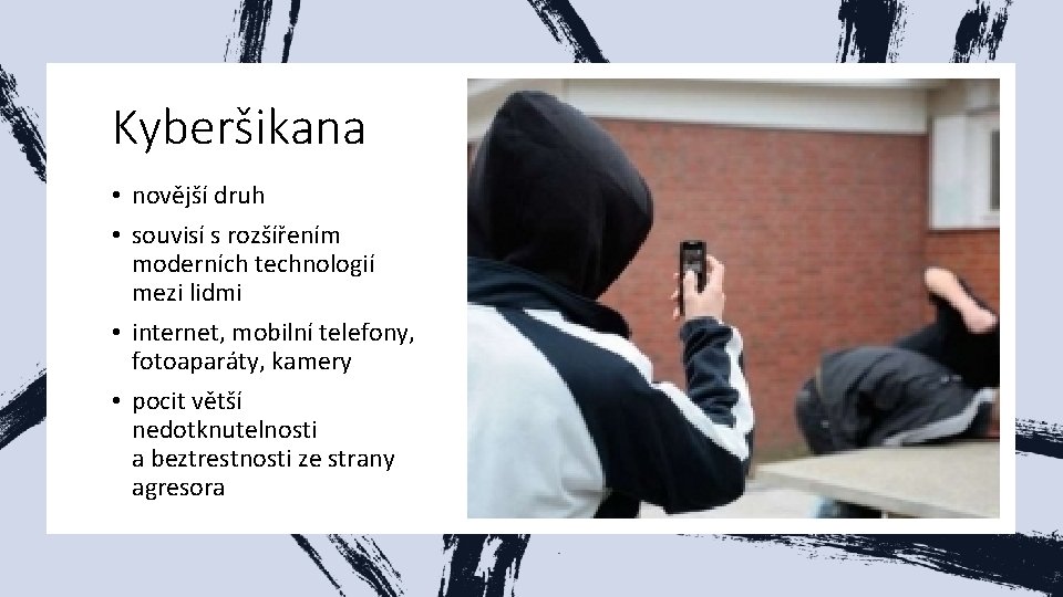 Kyberšikana • novější druh • souvisí s rozšířením moderních technologií mezi lidmi • internet,