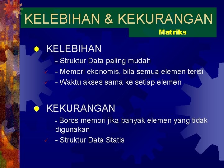 KELEBIHAN & KEKURANGAN Matriks ® KELEBIHAN ü ü ® - Struktur Data paling mudah