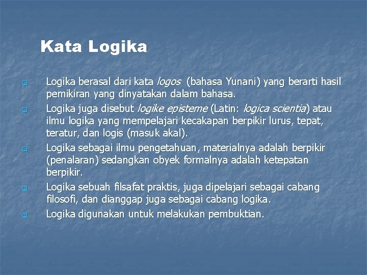 Kata Logika q q q Logika berasal dari kata logos (bahasa Yunani) yang berarti