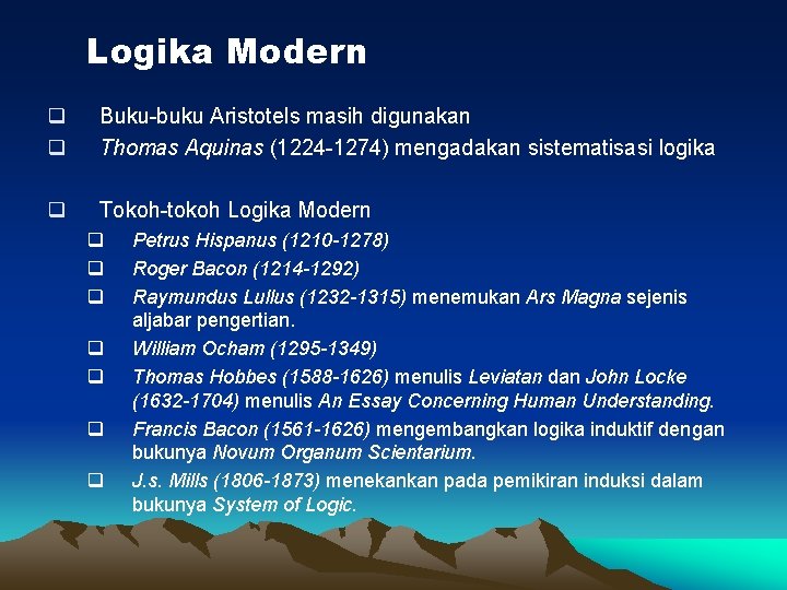Logika Modern q q Buku-buku Aristotels masih digunakan Thomas Aquinas (1224 -1274) mengadakan sistematisasi