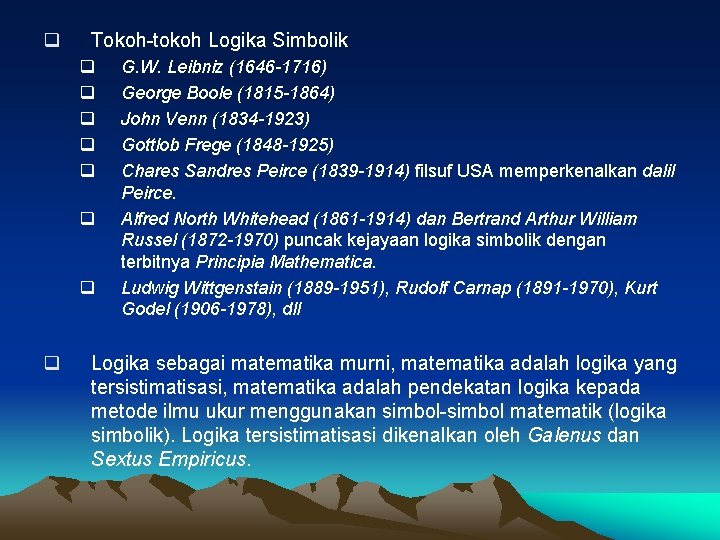 q Tokoh-tokoh Logika Simbolik q q q q G. W. Leibniz (1646 -1716) George