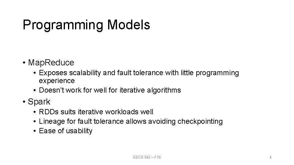Programming Models • Map. Reduce • Exposes scalability and fault tolerance with little programming