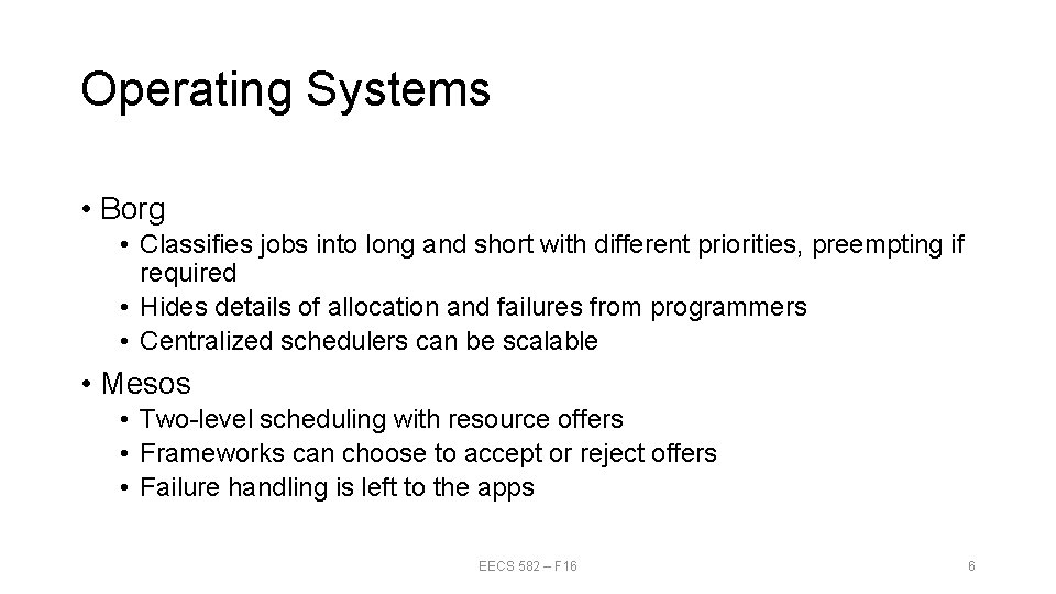 Operating Systems • Borg • Classifies jobs into long and short with different priorities,