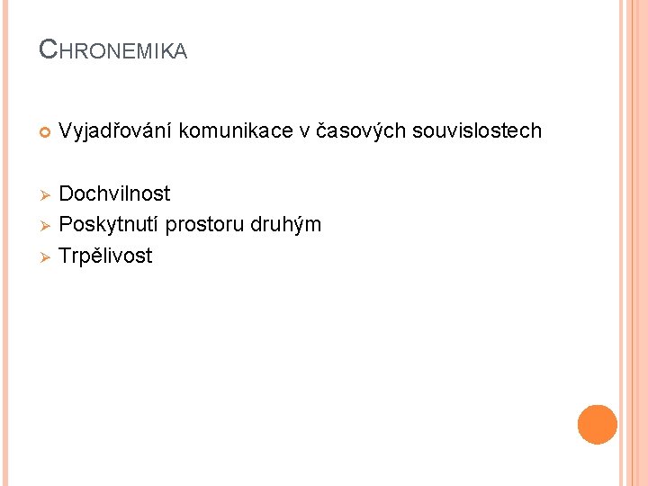 CHRONEMIKA Vyjadřování komunikace v časových souvislostech Ø Dochvilnost Poskytnutí prostoru druhým Trpělivost Ø Ø