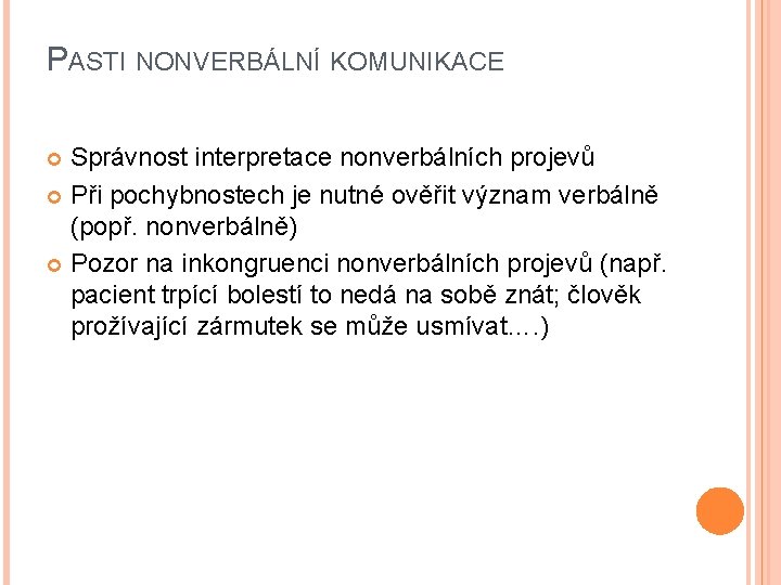 PASTI NONVERBÁLNÍ KOMUNIKACE Správnost interpretace nonverbálních projevů Při pochybnostech je nutné ověřit význam verbálně