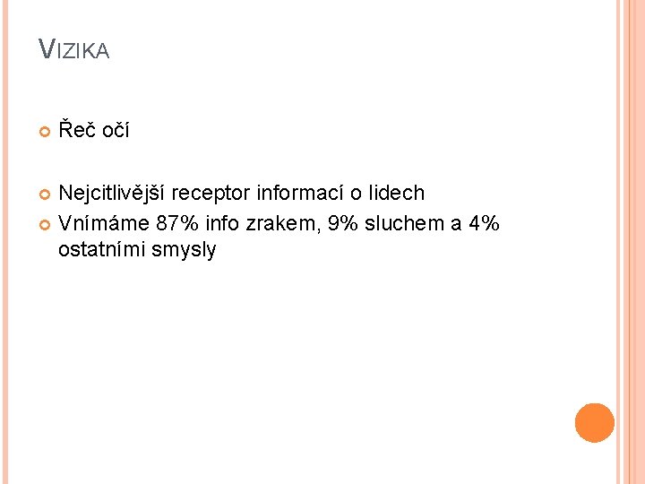 VIZIKA Řeč očí Nejcitlivější receptor informací o lidech Vnímáme 87% info zrakem, 9% sluchem