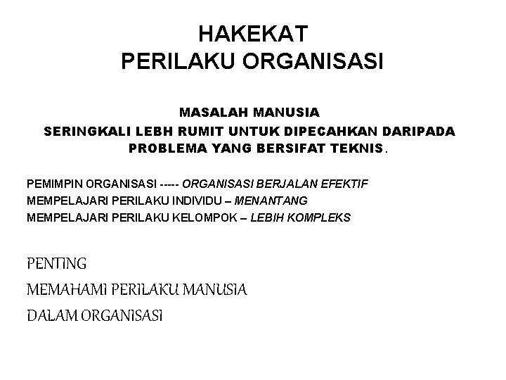 HAKEKAT PERILAKU ORGANISASI MASALAH MANUSIA SERINGKALI LEBH RUMIT UNTUK DIPECAHKAN DARIPADA PROBLEMA YANG BERSIFAT