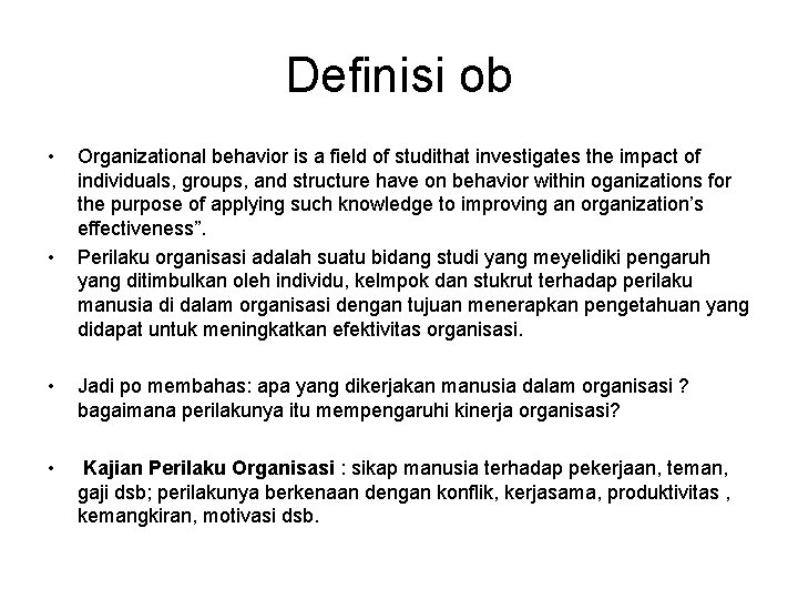 Definisi ob • • Organizational behavior is a field of studithat investigates the impact