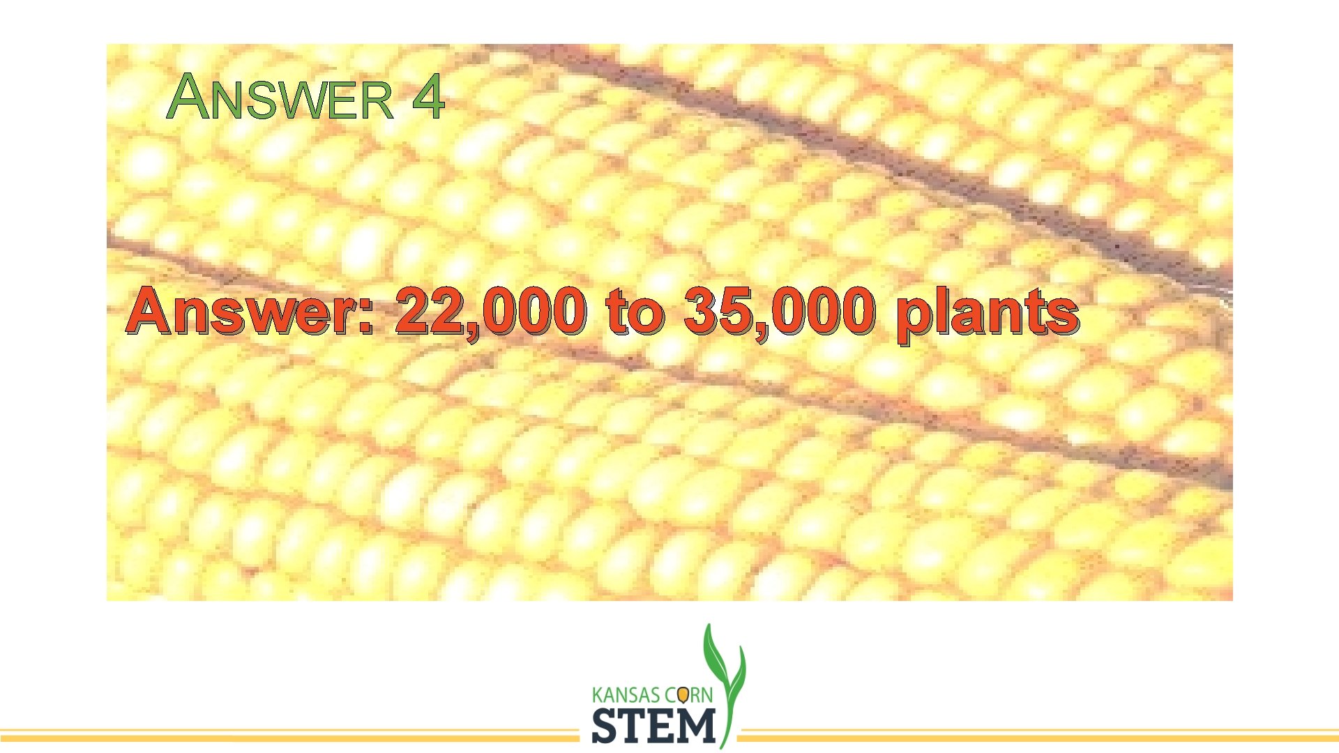 ANSWER 4 Answer: 22, 000 to 35, 000 plants 