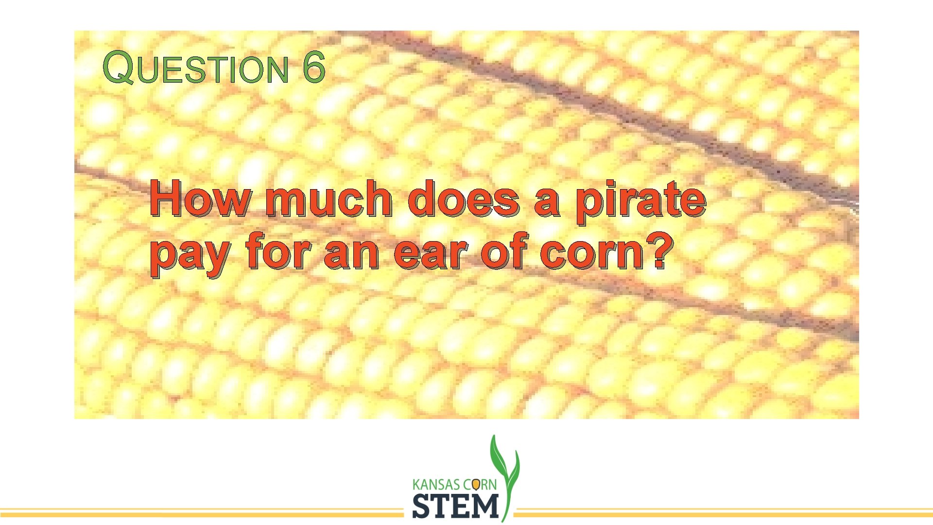 QUESTION 6 How much does a pirate pay for an ear of corn? 