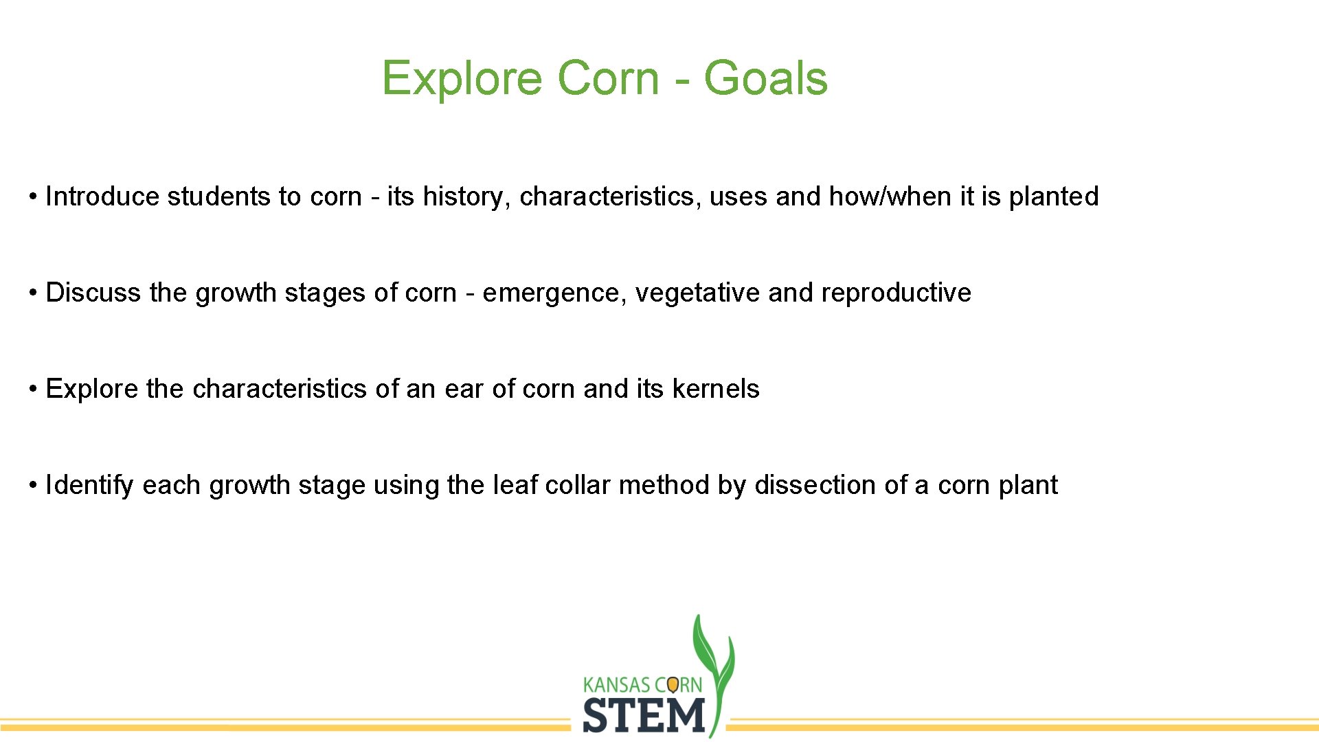 Explore Corn - Goals • Introduce students to corn - its history, characteristics, uses