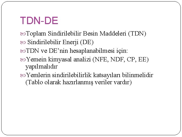 TDN-DE Toplam Sindirilebilir Besin Maddeleri (TDN) Sindirilebilir Enerji (DE) TDN ve DE’nin hesaplanabilmesi için:
